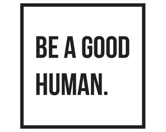 Be A Good Human Vinyl Decal For Your Car Window / Laptop / iPad / Notebook / Water Bottle / Yeti - Good Human / Be Kind / Be Good