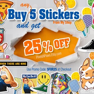 May include: A colourful graphic design featuring a torn paper effect with the text "Buy 5 Stickers and get 25% OFF" and the website address "PixelsNPaws.Etsy.com". The design includes various stickers with images of a pizza, a rocket, a dog, a paddle, a smiley face, and a woman with the text "We Can Do It!"