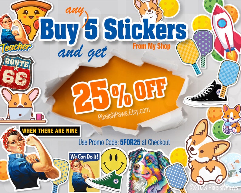 May include: A colourful graphic design featuring a torn paper effect with the text "Buy 5 Stickers and get 25% OFF" and the website address "PixelsNPaws.Etsy.com". The design includes various stickers with images of a pizza, a rocket, a dog, a paddle, a smiley face, and a woman with the text "We Can Do It!"