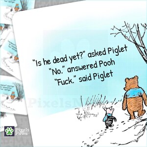 Pooh and Piglet walking in the snow sticker. Piglet asks "Is he dead yet?", Pooh answers, "No"."Fuck" said Piglet.