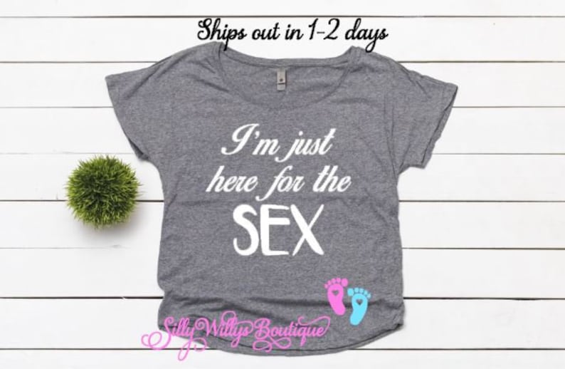 I M Just Here For The Sex Shirt Gender Reveal Shirt Etsy