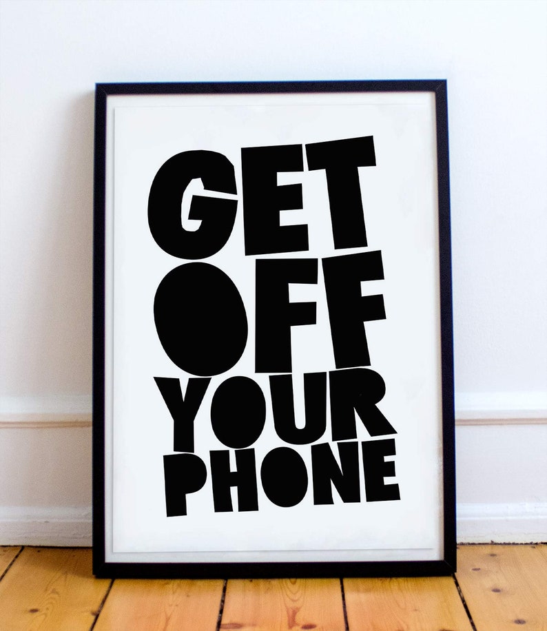 PRINTABLE Get off Your Phone Printable Gift Printable Etsy