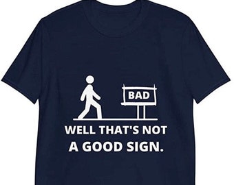 Well that's not a good sign T-shirt