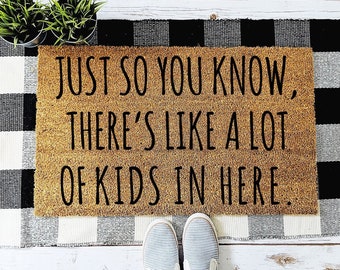 Just So You Know, There's Like A Lot of Kids in Here Doormat | Gifts for Her | Funny Doormat  | Gift for Mom |