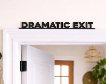 Dramatic Exit Door Topper Sign – Funny Acrylic Door Decor for Home or Office, Minimalist Quote Sign for Doorway, Quirky Shelf Home Decor