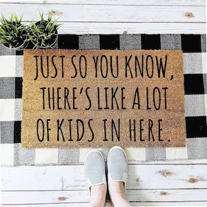 Just So You Know, There&#39;s Like A Lot of Kids in Here Doormat | Gifts for Her | Funny Doormat  | Gift for Mom |
