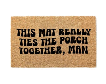 Funny Lebowski Doormat, This Mat Really Ties the Porch Together Welcome Mat, Funny Door Mat Gift Idea, Housewarming Gift