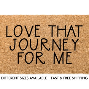 Love That Journey For Me Welcome Mat | Funny Welcome Mat | Rose Apothecary | Housewarming Gift