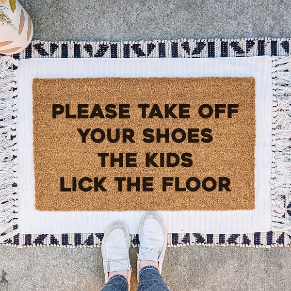 Funny Doormat, Take Off Your Shoes the Kids Lick the Floor Welcome Mat, Mother's Day Gift, Gift for Her, Housewarming Gift, Custom Door Mat