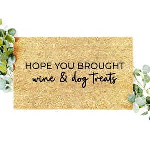Funny Dog Doormat, Hope You Brought Wine and Dog Treats Welcome Mat, Gift for Dog Lover, Housewarming Gift, Entry Rug, Wine Gifts