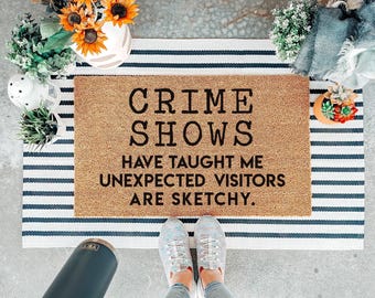 True Crime Doormat | Unexpected Visitors Welcome Mat | Crime Shows Have Taught Me Unexpected Visitors Are Sketchy | Funny Doormat