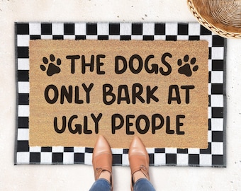 Funny Dog Doormat - The Dogs Only Bark at Ugly People, Pet Lover Gift, Offensive Welcome Mat, Gift for Dog Owners, Entryway Decor