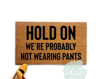 Funny No Pants Doormat, Hold On We're Probably Not Wearing Pants Welcome Mat, Housewarming Gift