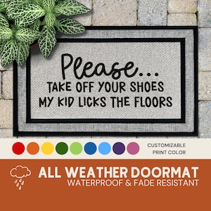 Funny Take Off Your Shoes My Kid Licks the Floors Doormat, All Weather Outdoor Welcome Mat, Funny Door Mat, Housewarming Gift, Birthday Gift