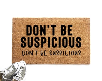 Funny Don't Be Suspicious Doormat, Parks and Rec Quote, Funny Quote Welcome Mat, Housewarming Gift