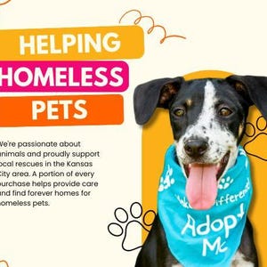 a dog wearing a blue bandana with the text "Adopt Me" and the phrase "Helping Homeless Pets" written on it. The dog is wearing a bandana with paw prints, and there are paw prints around the dog. The background is a light orange color with some text and paw prints.