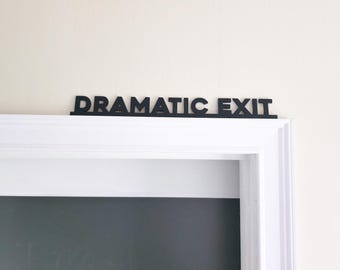 Dramatic Exit Door Topper Sign – Funny Acrylic Door Decor for Home or Office, Minimalist Quote Sign for Doorway, Quirky Shelf Home Decor