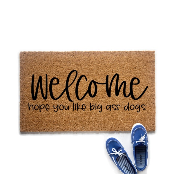 Funny Big Ass Dogs Doormat, Welcome Mat, Hope You Like Dogs Door Mat, Gift for Dog Lover, Dog Decor, Housewarming Gift