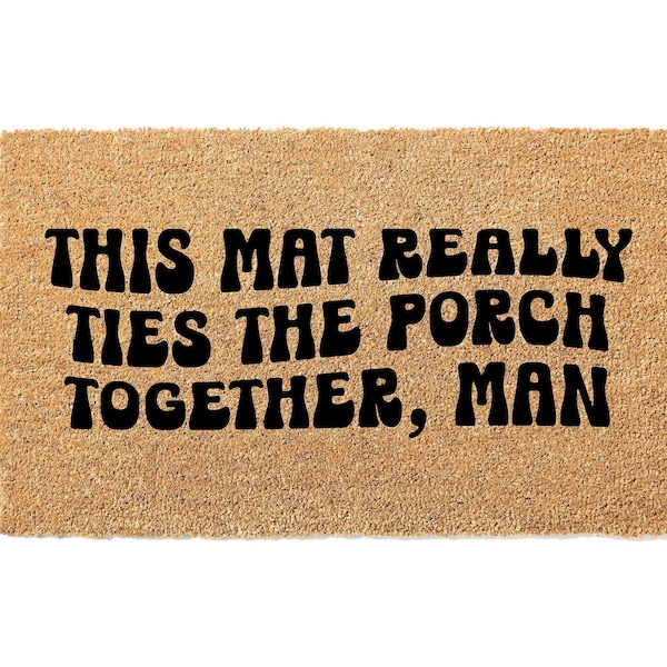 Funny Lebowski Doormat, This Mat Really Ties the Porch Together Welcome Mat, Funny Door Mat Gift Idea, Housewarming Gift