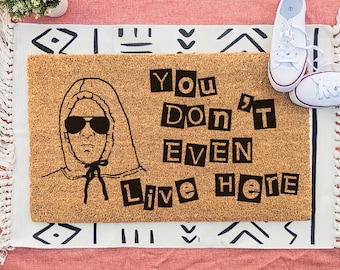 You Don't Even Live Here Funny Doormat, Mean Girls Gift, She Doesn't Even Go Here Welcome Mat, Funny Movie Quote Doormat, Housewarming Gift