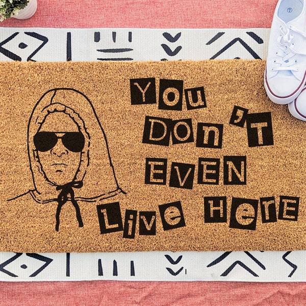 You Don't Even Live Here Funny Doormat, Mean Girls Gift, She Doesn't Even Go Here Welcome Mat, Funny Movie Quote Doormat, Housewarming Gift