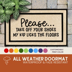 Funny Take Off Your Shoes My Kid Licks the Floors Doormat, All Weather Outdoor Welcome Mat, Funny Door Mat, Housewarming Gift, Birthday Gift