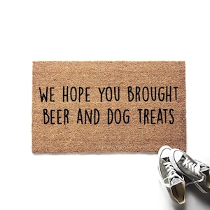 Funny Dog Doormat | We Hope You Brought Beer and Dog Treats Welcome Mat | Gift for Dog Lover | Gift for Beer Lover | Housewarming Gift