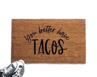 Funny You Better Have Tacos Doormat, Taco Welcome Mat, Housewarming Gift, Birthday Gift, New Home Gift