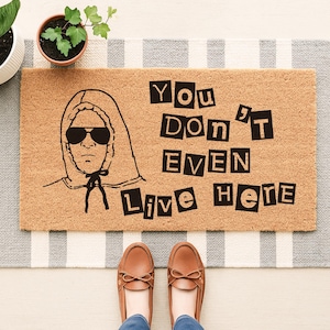 You Don't Even Live Here Funny Doormat, Mean Girls Gift, She Doesn't Even Go Here Welcome Mat, Funny Movie Quote Doormat, Housewarming Gift