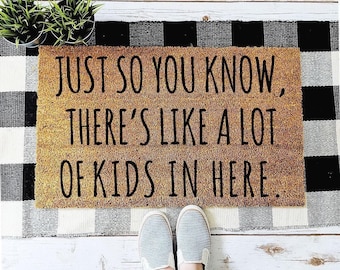 Just So You Know, There's Like A Lot of Kids in Here Doormat | Gifts for Her | Funny Doormat  | Gift for Mom |