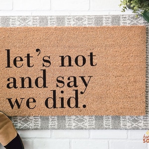 Let&#39;s Not and Say We Did Doormat | Housewarming Gift |  Sarcastic Doormat | Housewarming Gift