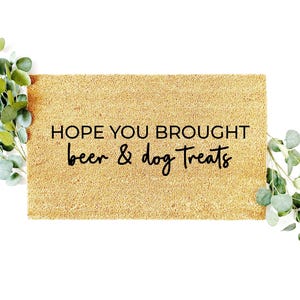Funny Dog Doormat, Hope You Brought Beer and Dog Treats Welcome Mat, Gift for Dog Lover, Gift for Beer Lover, Housewarming Gift, Entry Rug
