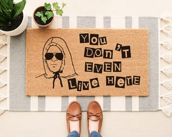 You Don't Even Live Here Funny Doormat, Mean Girls Gift, She Doesn't Even Go Here Welcome Mat, Funny Movie Quote Doormat, Housewarming Gift