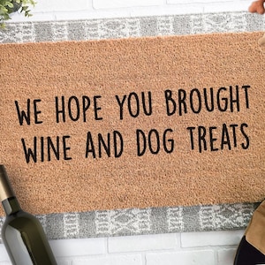 Funny Dog Doormat | We Hope You Brought Wine and Dog Treats Doormat | Dog Lover Welcome Mat | Gift for Wine Lover | Housewarming Gift