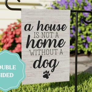 Drapeau de jardin « Une maison n'est pas un foyer sans chien », panneau de bienvenue extérieur, panneau pour chien, drapeau de jardin pour chien, cadeau pour amoureux des chiens, drapeau de maison double face image 1
