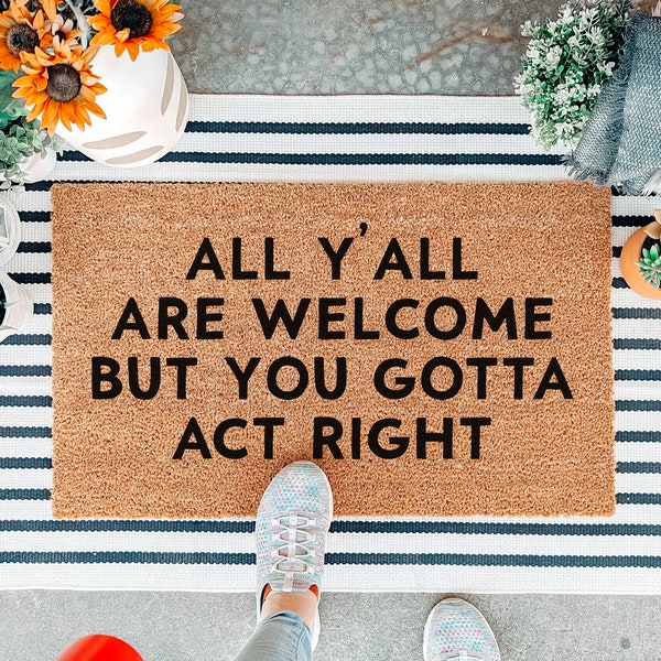 All Y'all Are Welcome But You Gotta Act Right Doormat, Funny Welcome Mat, Front Door Mat, House Warming Gift, Custom Doormat, New Home Gift