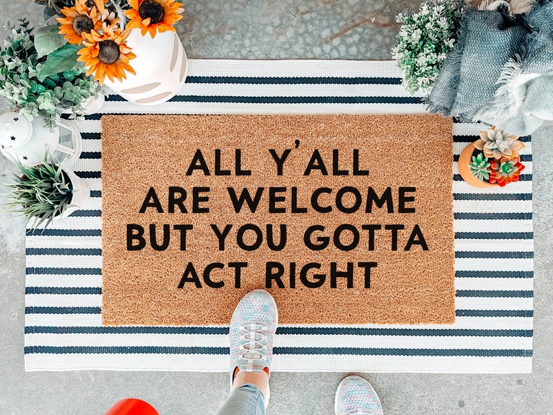 All Y'all Are Welcome But You Gotta Act Right Doormat, Funny Welcome Mat, Front Door Mat, House Warming Gift, Custom Doormat, New Home Gift image 1