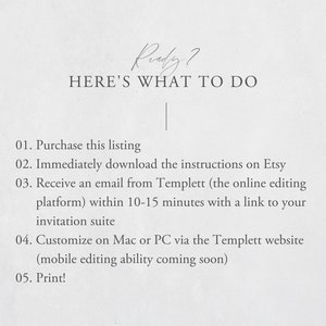 Puede incluir: Un fondo blanco con texto negro que describe los pasos para comprar y personalizar una invitaci&oacute;n digital. El texto dice: &laquo;&iquest;Listo? AQU&Iacute; EST&Aacute; LO QUE HAY QUE HACER&raquo; seguido de una lista numerada de instrucciones: 1. Compra esta publicaci&oacute;n, 2. Descarga inmediatamente las instrucciones en Etsy, 3. Recibe un correo electr&oacute;nico de Templett (la plataforma de edici&oacute;n en l&iacute;nea) dentro de 10 a 15 minutos con un enlace a tu suite de invitaciones, 4. Personaliza en Mac o PC a trav&eacute;s del sitio web de Templett (la capacidad de edici&oacute;n m&oacute;vil estar&aacute; disponible pronto), 5. &iexcl;Imprime!