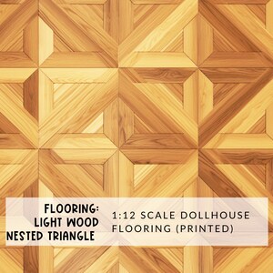 May include: Light wood nested triangle flooring for a 1:12 scale dollhouse. The flooring is printed.