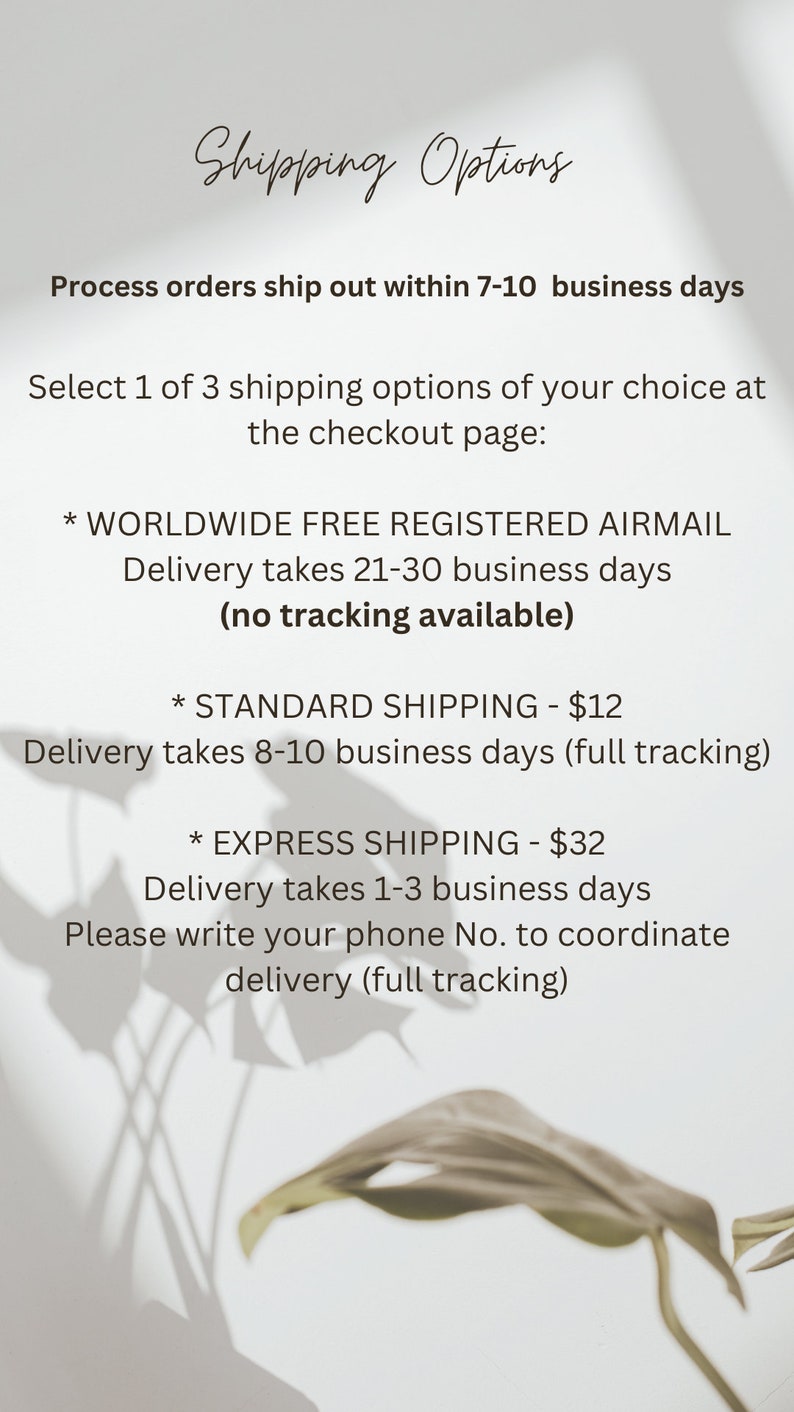 May include: A white background with text describing shipping options for orders. The text reads: "Shipping Options", "Process orders ship out within 7-10 business days", "Select 1 of 3 shipping options of your choice at the checkout page:", "* WORLDWIDE FREE REGISTERED AIRMAIL Delivery takes 21-30 business days (no tracking available)", "* STANDARD SHIPPING - $12 Delivery takes 8-10 business days (full tracking)", "* EXPRESS SHIPPING - $32 Delivery takes 1-3 business days Please write your phone No. to coordinate delivery (full tracking)".