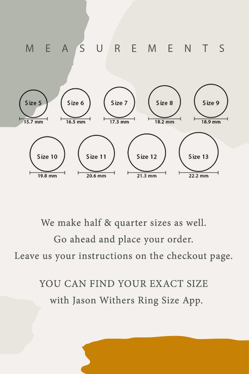 May include: A chart showing ring sizes with corresponding measurements in millimeters. The chart includes sizes 5 through 13. The text reads "Measurements", "We make half & quarter sizes as well. Go ahead and place your order. Leave us your instructions on the checkout page. YOU CAN FIND YOUR EXACT SIZE with Jason Withers Ring Size App."