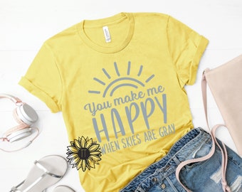 You Make Me Happy When Skies Are Gray Screen Printed Gray Color Shirt Tee T-Shirt Unisex Popular In Style Design F U