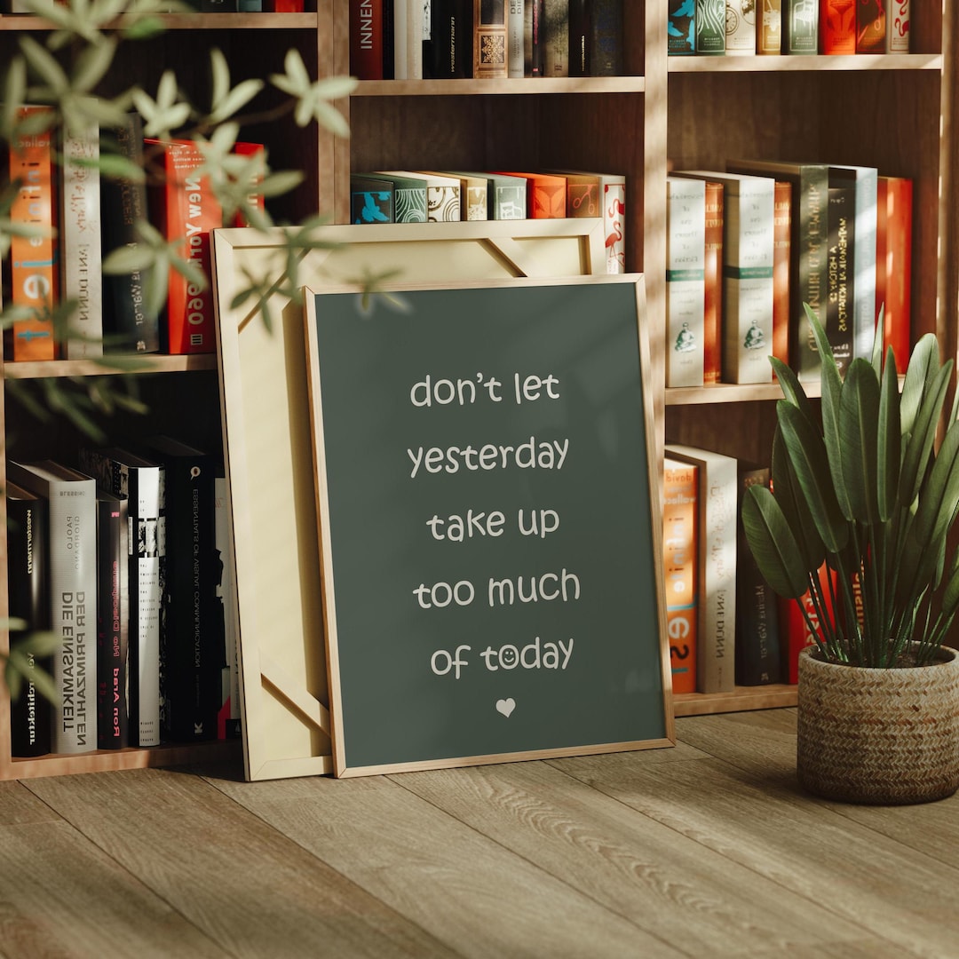 Don't Let Yesterday Take up Too Much of Today: Print, Frame, Canvas or ...