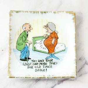 May include: Square ceramic dish with a cartoon illustration of an elderly couple. The man is wearing a green jacket and blue pants, while the woman is in an orange dress. Text on the dish reads: "You and Your (Just One More Time) For Old Time's Sake!"