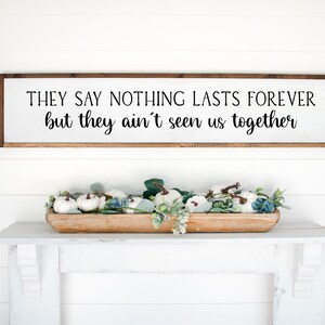They Say Nothing Lasts Forever, But They Ain&#39;t Seen us Together SVG | Romantic SVG | Home Decor SVG | Country Lyrics Svg