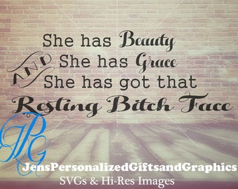 She has beauty she has grace she has the Resting Bitch Face - SVG and Hi Res Image - RBF - Beautiful Lady Humor Printable