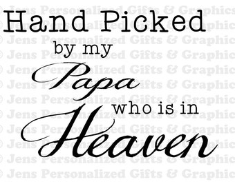 Hand Picked by Papa who is in Heaven  Memorial SVG & High Res JPG and Mirrored JPG Printable