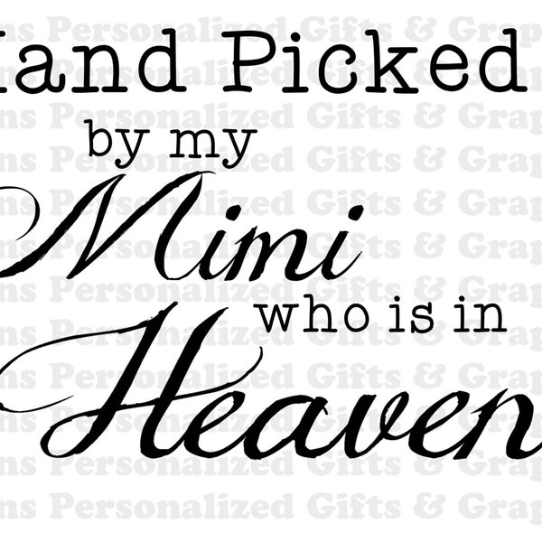 Hand Picked by Mimi who is in Heaven  Memorial SVG & High Res JPG and Mirrored JPG Printable