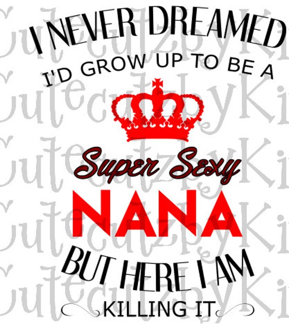 Super Sexy Nana Grandmother Svg Etsy