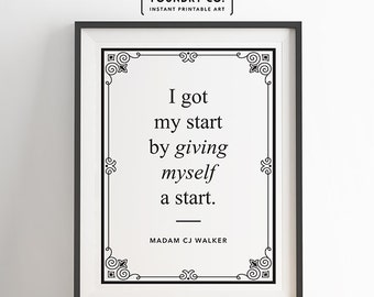 Madam CJ Walker - "I got myself a start by giving myself a start." Printable Inspirational Quote // INSTANT DOWNLOAD Print